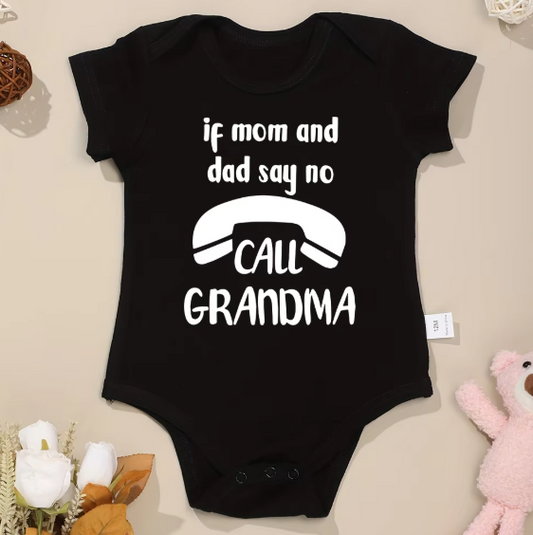 If Mom and Dad Say No Call Grandma Funny Baby Onesie