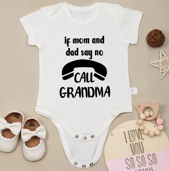 If Mom and Dad Say No Call Grandma Funny Baby Onesie